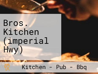 Bros. Kitchen (imperial Hwy)