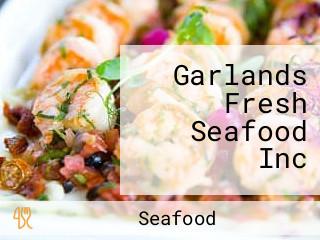 Garlands Fresh Seafood Inc