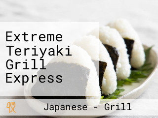 Extreme Teriyaki Grill Express