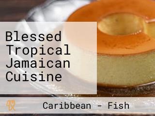 Blessed Tropical Jamaican Cuisine