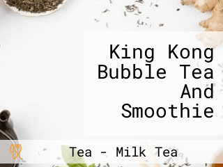 King Kong Bubble Tea And Smoothie