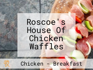 Roscoe's House Of Chicken Waffles