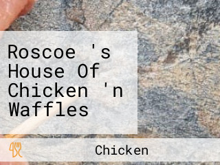 Roscoe 's House Of Chicken 'n Waffles