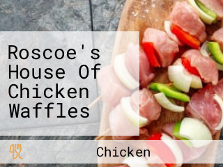 Roscoe's House Of Chicken Waffles