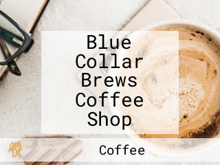 Blue Collar Brews Coffee Shop