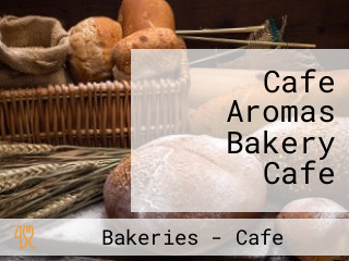 Cafe Aromas Bakery Cafe