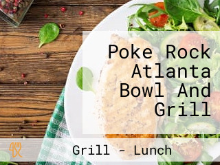 Poke Rock Atlanta Bowl And Grill