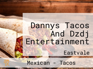 Dannys Tacos And Dzdj Entertainment