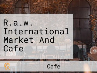 R.a.w. International Market And Cafe