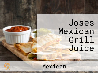 Joses Mexican Grill Juice