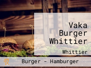 Vaka Burger Whittier