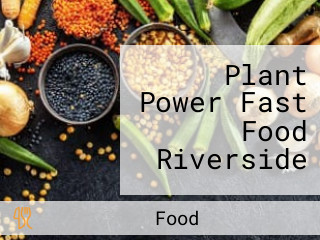 Plant Power Fast Food Riverside