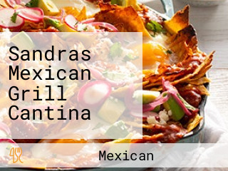 Sandras Mexican Grill Cantina