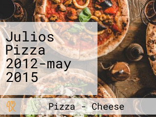 Julios Pizza 2012-may 2015