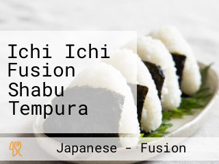 Ichi Ichi Fusion Shabu Tempura