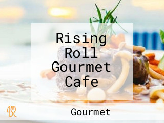 Rising Roll Gourmet Cafe