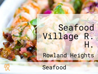 Seafood Village R. H.