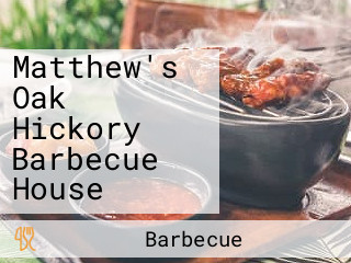 Matthew's Oak Hickory Barbecue House