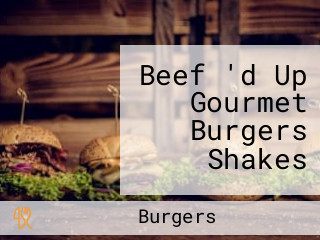 Beef 'd Up Gourmet Burgers Shakes