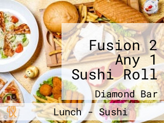 Fusion 2 Any 1 Sushi Roll