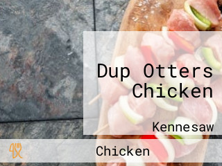 Dup Otters Chicken