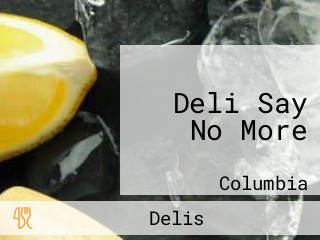 Deli Say No More