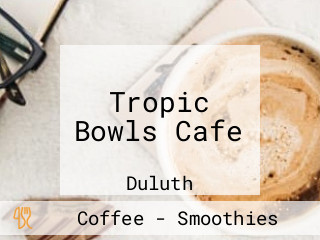 Tropic Bowls Cafe