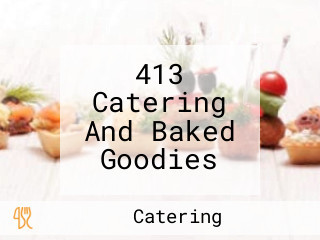 413 Catering And Baked Goodies