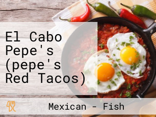 El Cabo Pepe's (pepe's Red Tacos)