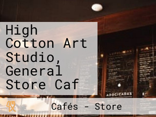 High Cotton Art Studio, General Store Caf