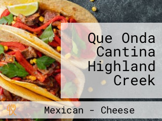 Que Onda Cantina Highland Creek