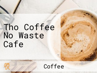 Tho Coffee No Waste Cafe