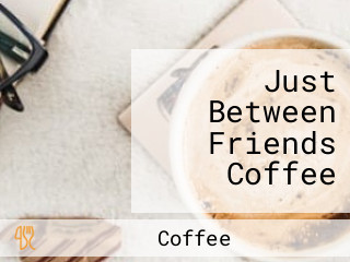 Just Between Friends Coffee