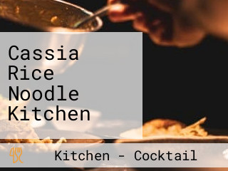 Cassia Rice Noodle Kitchen