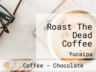 Roast The Dead Coffee