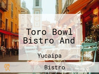 Toro Bowl Bistro And