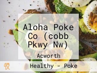 Aloha Poke Co (cobb Pkwy Nw)