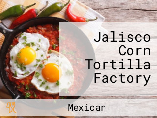 Jalisco Corn Tortilla Factory