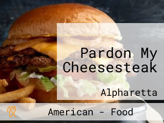 Pardon My Cheesesteak