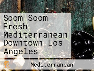 Soom Soom Fresh Mediterranean Downtown Los Angeles