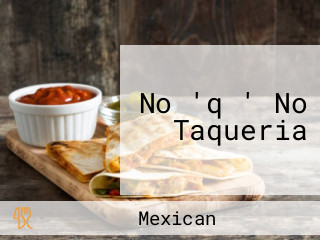 No 'q ' No Taqueria