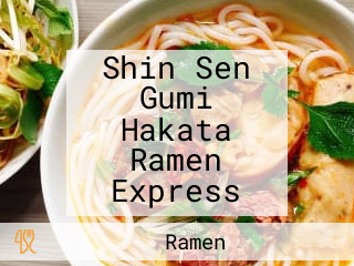 Shin Sen Gumi Hakata Ramen Express