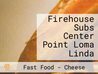 Firehouse Subs Center Point Loma Linda