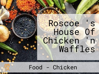 Roscoe 's House Of Chicken 'n Waffles