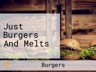 Just Burgers And Melts