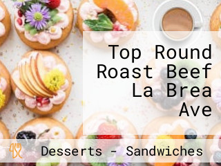 Top Round Roast Beef La Brea Ave