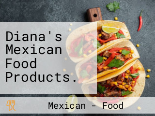 Diana's Mexican Food Products.