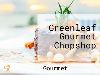 Greenleaf Gourmet Chopshop