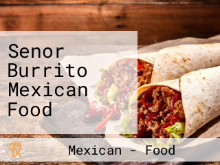 Senor Burrito Mexican Food