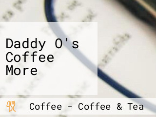 Daddy O's Coffee More